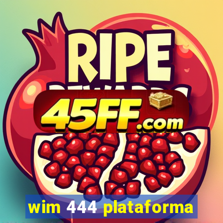 wim 444 plataforma